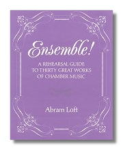 Ensemble: A Rehearsal Guide to Thirty Great Works of Chamber Music