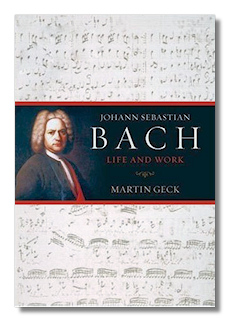 Johann Sebastian Bach: Life and Work by Geck