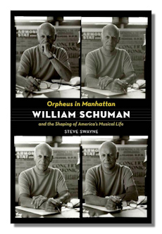 Orpheus in Manhattan: William Schuman and the Shaping of America's Musical Life by Swayne