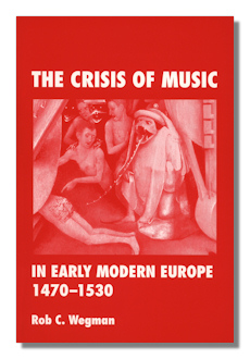 The Crisis of Music in Early Modern Europe 1470-1530 by Wegman