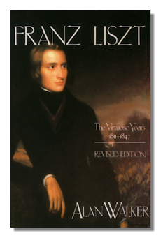 Liszt The Virtuoso Years, 1811-1847 by Walker