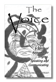 The Voice: A Spiritual Approach to Singing, Speaking and Communicating