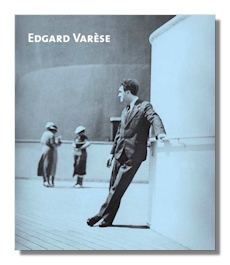 Edgard Varèse: Composer, Sound Sculptor, Visionary